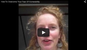 HowToOvercomeYourFearOfVulnerability